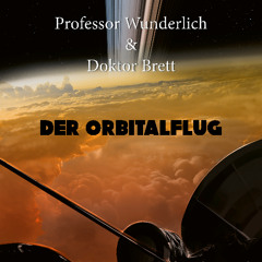 Professor Wunderlich & Doktor Brett: der Orbitalflug