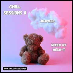 Chill Sessions 8 - Amapiano (by MELO-T) ft Kabza De Small, Kelvin Momo, Bandros, Babalwa M & more
