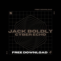 Jack Boldly - Cyber Echo (Free Download)