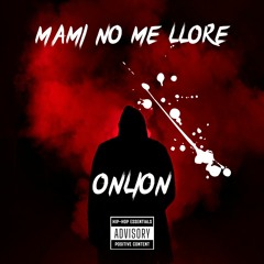 Mami No Me Llore - Onlion