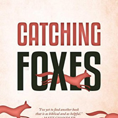 [Download] EPUB 🖊️ Catching Foxes: A Gospel-Guided Journey to Marriage by  John Hend