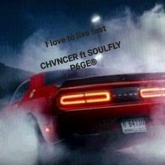 I love to live fast (CHVNCER FT SOULFLY P6GE®)