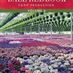 VIEW KINDLE PDF EBOOK EPUB Ball RedBook, Volume 2: Crop Production: 17th edition by