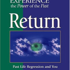 [View] EBOOK 💙 Return: The Healing Power Of Your Past Life Regression by  Georgina C
