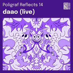 Poligraf Reflects 14: daao (live)