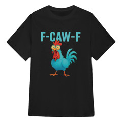 F-Caw-F Blue Chicken Shirt