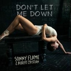 Sonny Flame & Robert Cristian - Don't Let Me Down