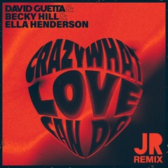 DAVID GUETTA, BECKY HILL , ELLA HENDERSON - CRAZY WHAT LOVE CAN DO (JRG REMIX)