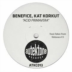 Benefice, Kat Korkut "Acid Primavera" (Original Mix)(Preview)(Taken from Tektones #13)(Out Now)