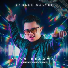 Ramles Walter - ARAM BEGAWAI (ALTERNATICZ BOUNCE REMIX) [Free Download]
