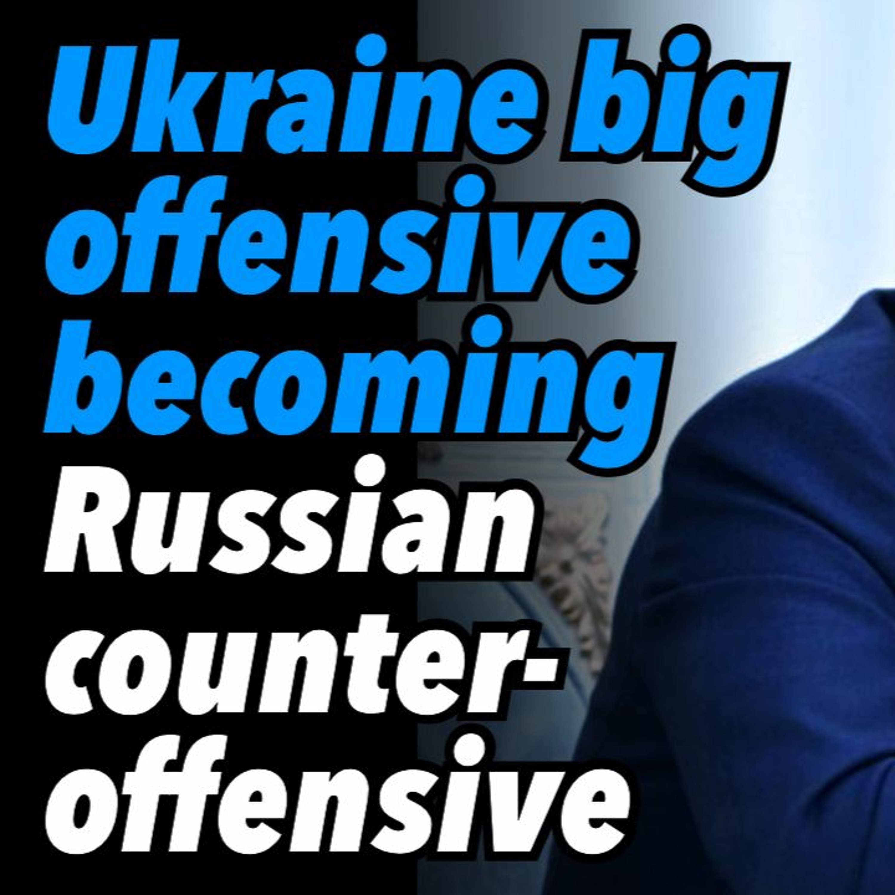 Ukraine Big Offensive Becoming Russian Counter - Offensive