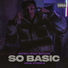 Sayso x Baby Bounce - So Basic (Prod. by Strew-B)