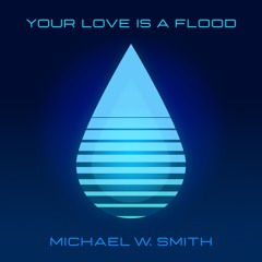 Your Love Is A Flood