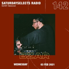 SaturdaySelects Radio Show #142 (BZAR Takeover)