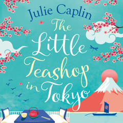 The Little Teashop in Tokyo, By Julie Caplin, Read by Charlotte Worthing