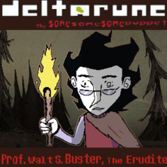 Prof. Walt S. Buster, The Erudite - [Deltarune; The Same Same Same Puppet]