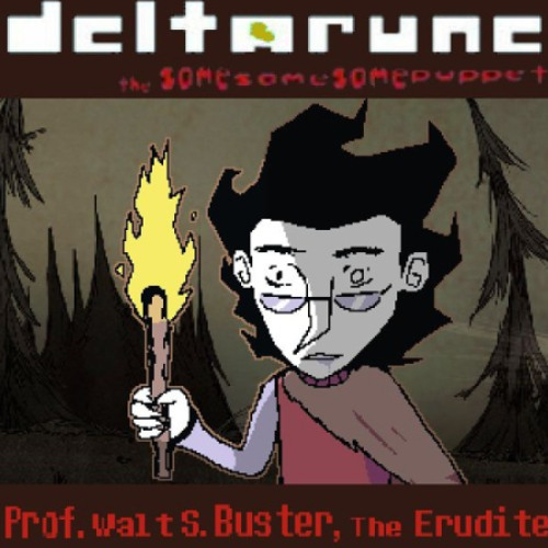 Prof. Walt S. Buster, The Erudite - [Deltarune; The Same Same Same Puppet]