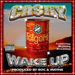 Cashy Ft. Big Baby Scumbag - WAKE UP ( Produced By : Roc & Mayne )