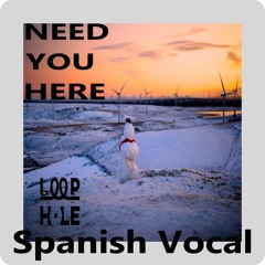 Need You Here (Spanish Vocal)