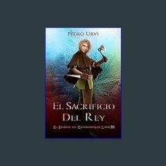 [READ] 📖 El Sacrificio del Rey: (El Sendero del Guardabosques, Libro 20) (Spanish Edition) Pdf Ebo