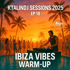 KTALINDJ PODCAST EP 18 : Ibiza Vibes Warm-Up