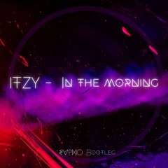 ITZY - In The Morning (Evpho Bootleg)