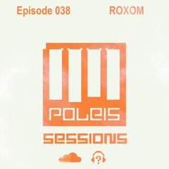 POLEIS SESSIONS - Episode 038 Guestmix ROXOM