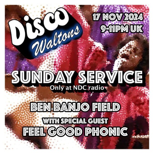 Ep183 - Ben Banjo Field & Feel Good Phonic - Disco Waltons Sunday Service17th Nov24