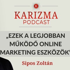 „Ezek a legjobban működő online marketing eszközök” – a Karizma Podcast vendége Sipos Zoltán