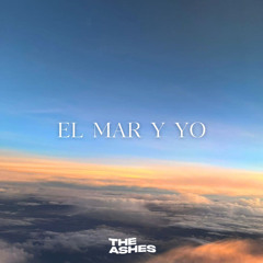 El Mar y Yo | The Ashes