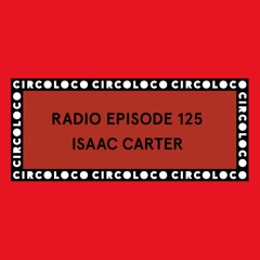Circoloco Radio 125 - Isaac Carter