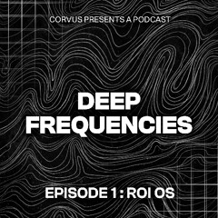 DEEP FREQUENCIES - EP1 : ROI OS