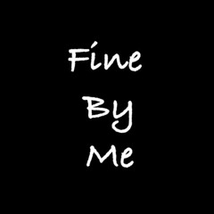Fine By Me
