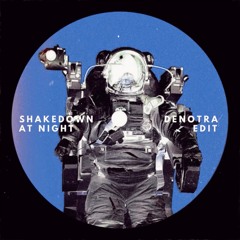 SHAKEDOWN - AT NIGHT [DENOTRA EDIT]