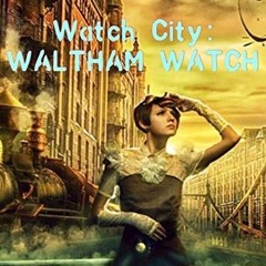 =!Watch City: Waltham Watch BY Jessica Lucci *Literary work+