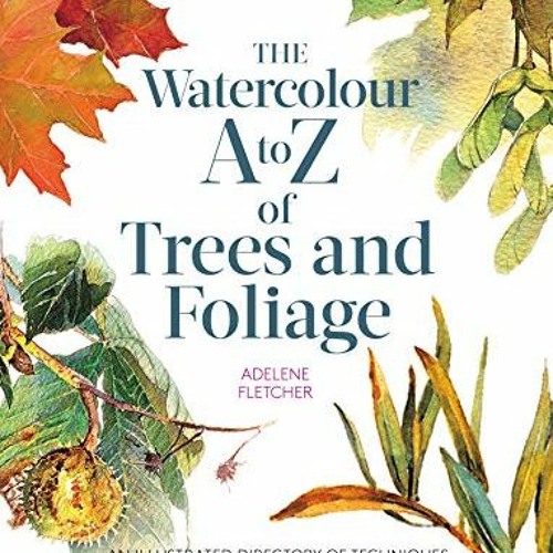 READ PDF 📪 Kew: The Watercolour A to Z of Trees and Foliage by  Adelene Fletcher EBO