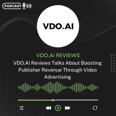 VDO.AI Reviews Talks About Boosting Publisher Revenue Through Video Advertising