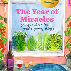 [Free] EPUB 💝 The Year of Miracles: Recipes About Love + Grief + Growing Things by