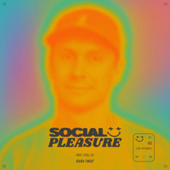 SOCIAL PLEASURE 002 // KARA OKAY