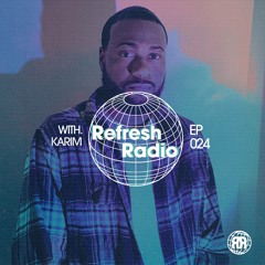 Refresh Radio Episode 024 w/ KARI'M