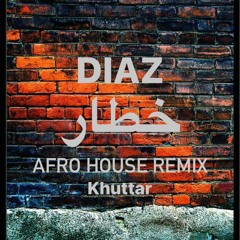 DIAZ - Khutar خطار (Afro House Remix)