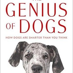 PDF READ ONLINE] The Genius of Dogs: How Dogs Are Smarter Than You Think