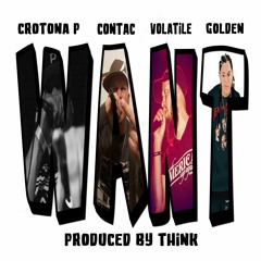 Contac  Feat Crotona P Volatile And Golden - Want Prod By Think