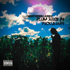 Christopher Ladoix - Plum Juice In Pickle Jars