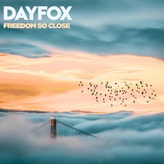 DayFox - Freedom So Close (Free Download)