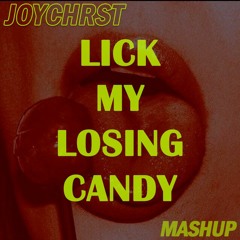 Lick My Losing Candy (JOYCHRST Mashup)
