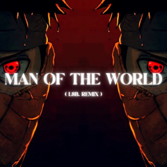 Naruto Shippuden - Man Of The World (LSB Remix)