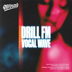 Drill FM: Vocal Wave | Sample Pack [Royalty Free Vocals]