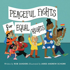 [View] EPUB 📁 Peaceful Fights for Equal Rights by  Rob Sanders &  Jared Andrew Schor