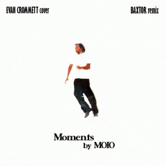 MOIO - Moments (Cover by Evan Crommett) [Baxtor Remix]